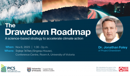 A photo of speaker Dr. Jonathan Foley, backed by a triptych of images: waves, a forest fire, traffic at night. Text: The Drawdown Roadmap:  A science-based strategy to accelerate climate action. Nov 6, 2023 | 1:30 - 3 p.m.  Snége PéPlen (Sngequ House), Conference Centre, Room A, University of Victoria